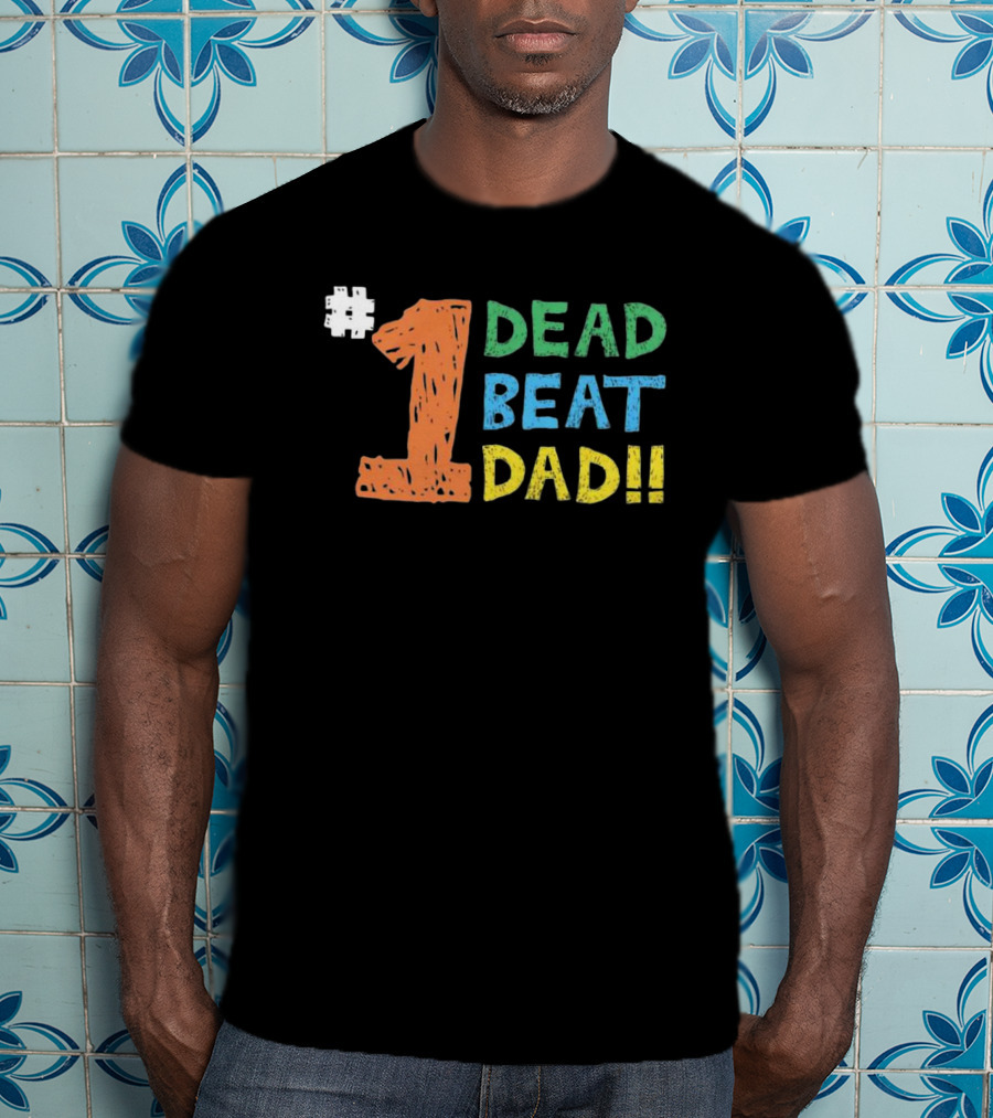 1 Dead Beat Dad T-Shirt