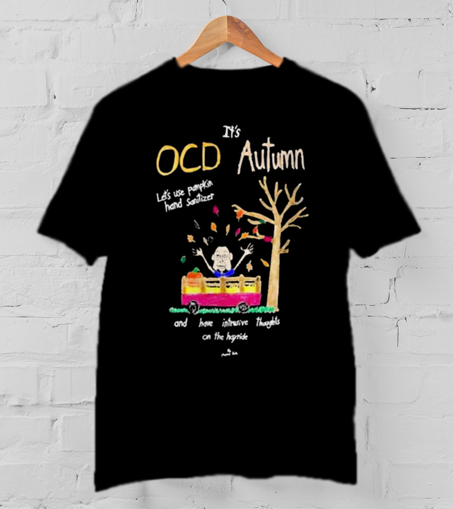 It's OCD Autumn Let's Use Pumpkin Hand Sanitizer And Have Intrusive Thoughts On The Hayride T-Shirt