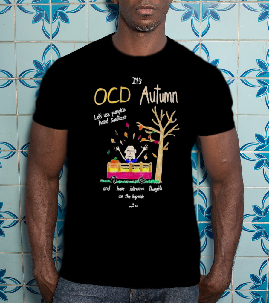 It's OCD Autumn Let's Use Pumpkin Hand Sanitizer And Have Intrusive Thoughts On The Hayride T-Shirt