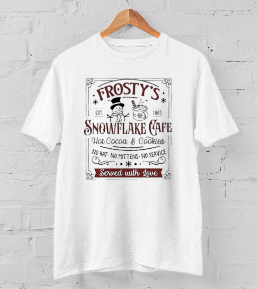 Frosty’s Snowflake Cafe Hot Cocoa And Cookies No Hat No Mittens No Service Served With Love Est. 1865 T-Shirt