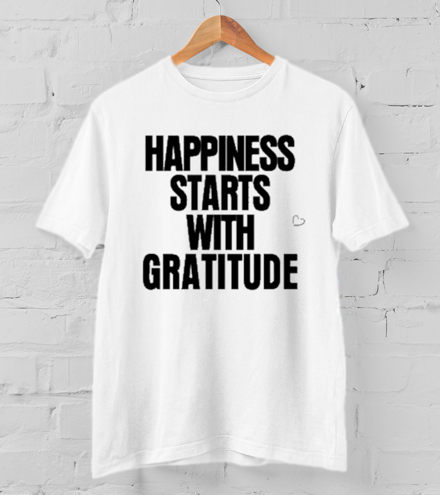 Happiness Starts With Gratitude Text With Small Heart T-Shirt