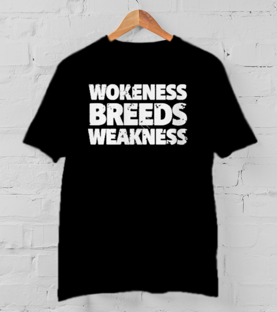 Wokeness Breeds Weakness Message T-Shirt