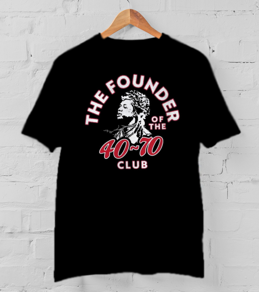 THE FOUNDER OF THE 40-70 CLUB T-Shirt