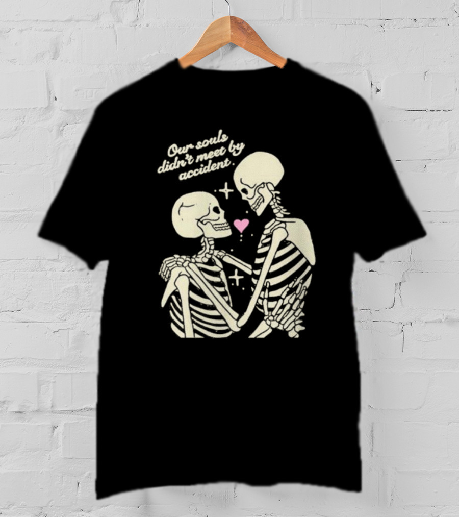 Kira Cyan Rittgers Our Souls Didn’t Meet By Accident Skeleton Couple With Heart And Stars T-Shirt