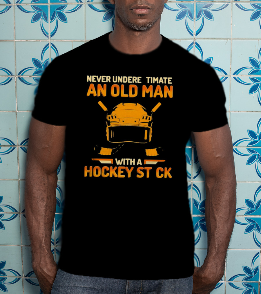 Never Underestimate An Old Man With A Hockey Stick Helmet Hockey Sticks T-Shirt