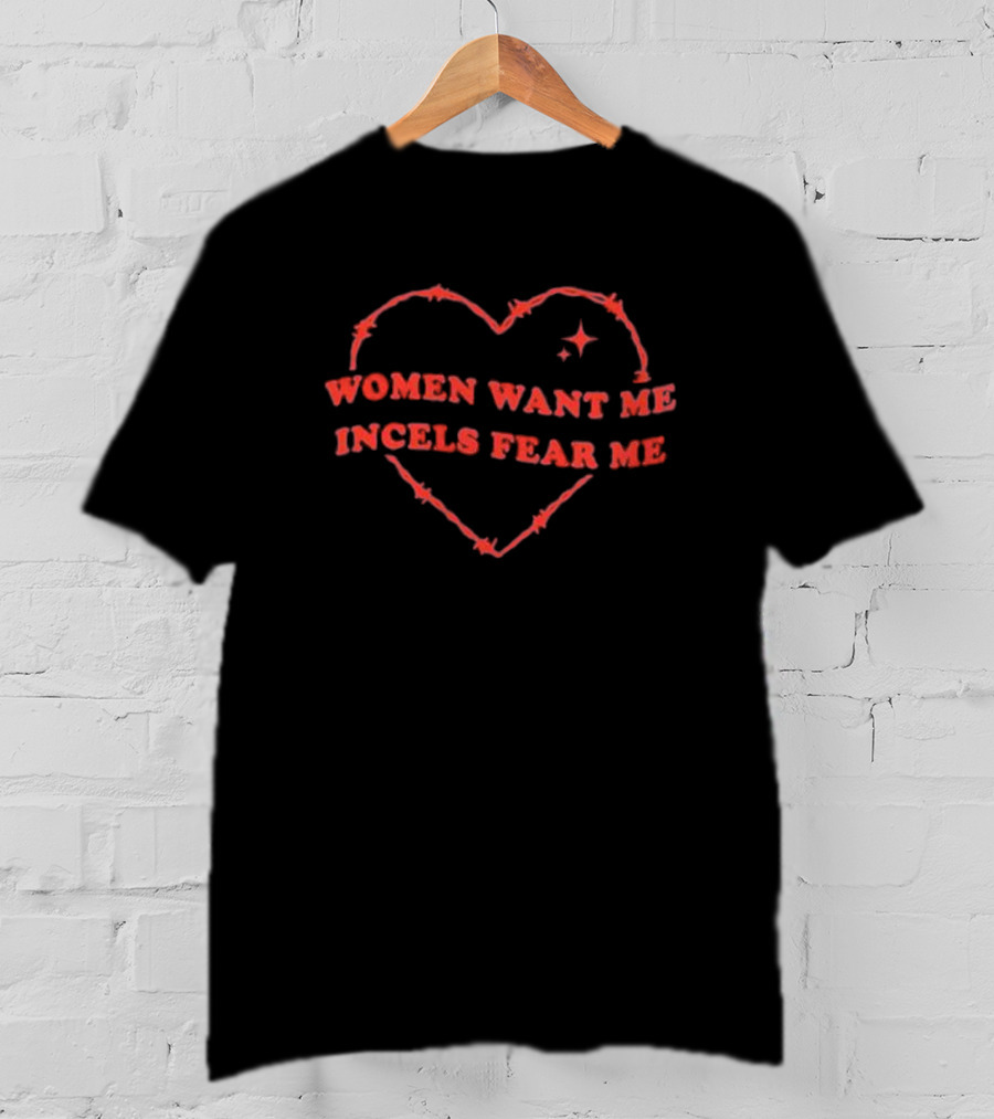 Women Want Me Incels Fear Me Heart Barbed Wire T-Shirt