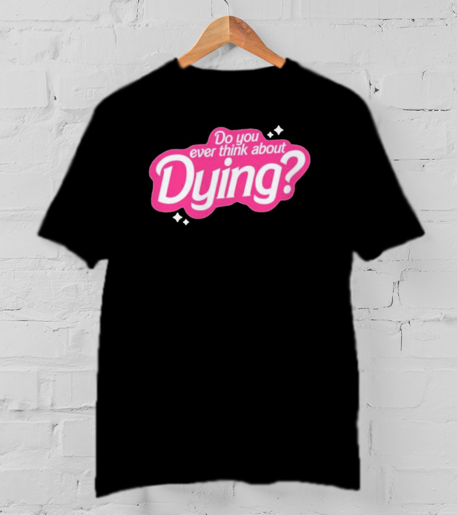 Do You Ever Think About Dying? Pink Bubble Font With Sparkles T-Shirt