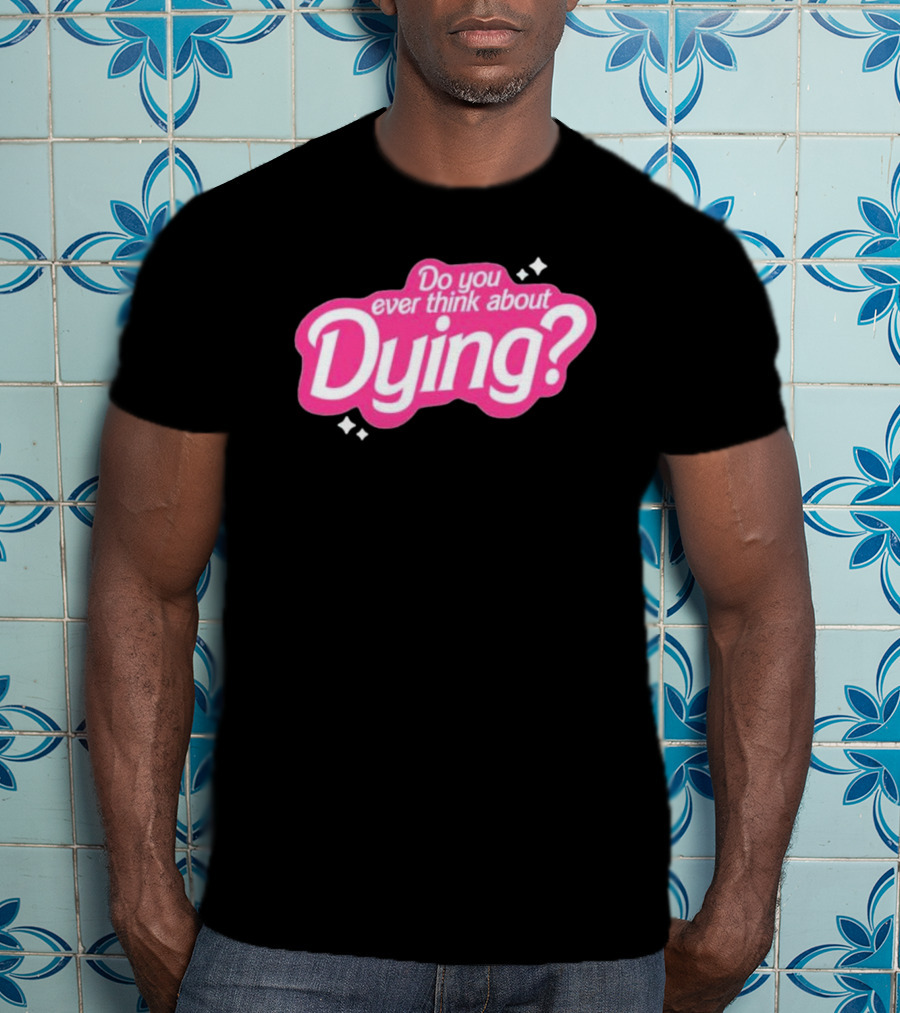 Do You Ever Think About Dying? Pink Bubble Font With Sparkles T-Shirt