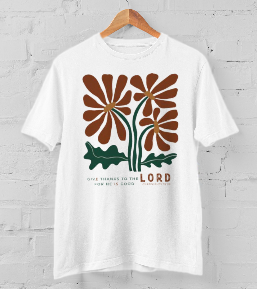 Give Thanks To The Lord For He Is Good I Chronicles 16 34 Flowers Orange Green Floral T-Shirt