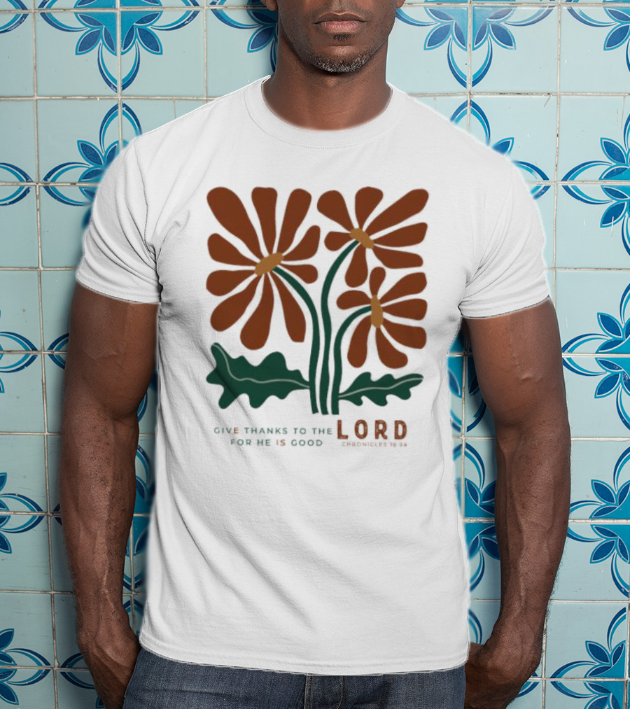 Give Thanks To The Lord For He Is Good I Chronicles 16 34 Flowers Orange Green Floral T-Shirt