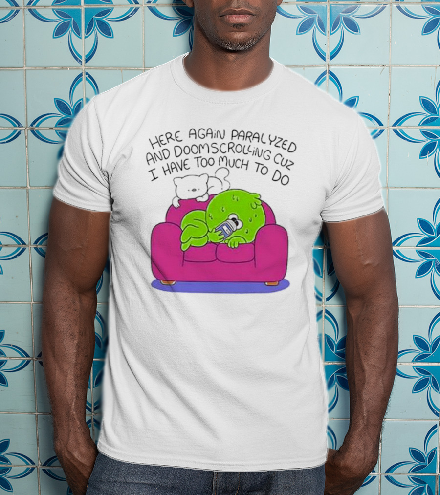 Here Again Paralyzed Doomscrolling Sofa Creature With Phone T-Shirt