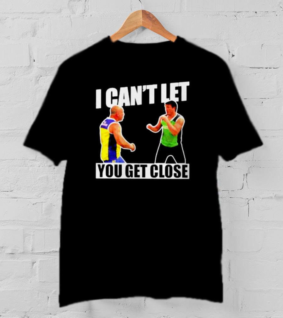 I Can’t Let You Get Close Shirt Featuring Fighting Stance Athletes T-Shirt