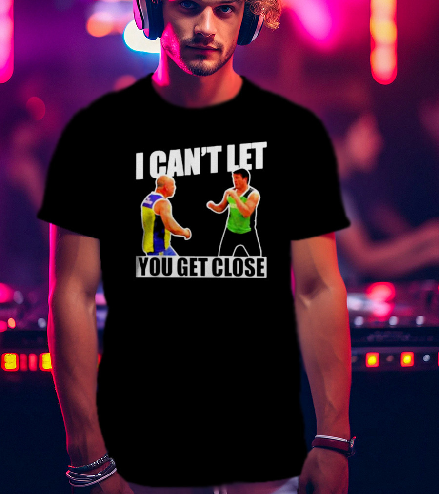 I Can’t Let You Get Close Shirt Featuring Fighting Stance Athletes T-Shirt