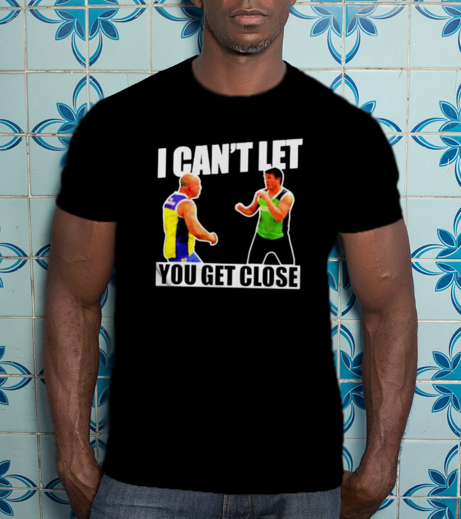 I Can’t Let You Get Close Shirt Featuring Fighting Stance Athletes T-Shirt