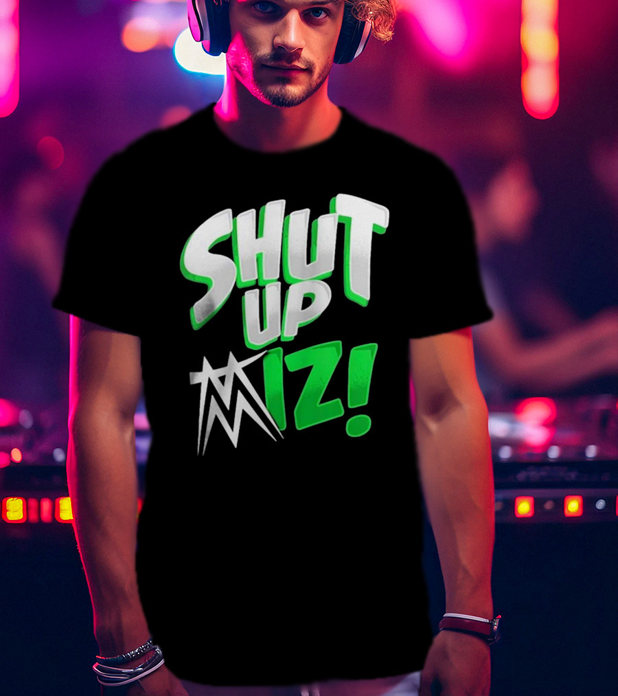 Shut Up Miz T-Shirt