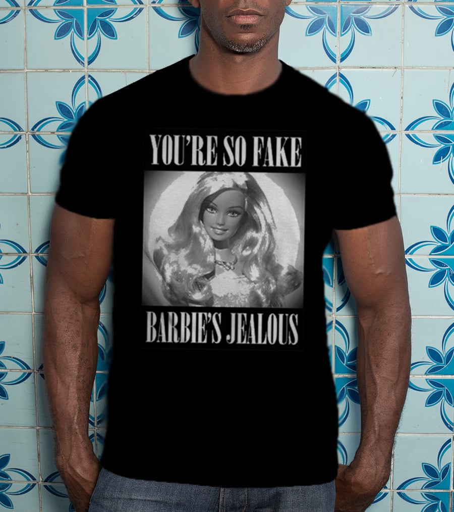You’re So Fake Barbie’s Jealous T-Shirt
