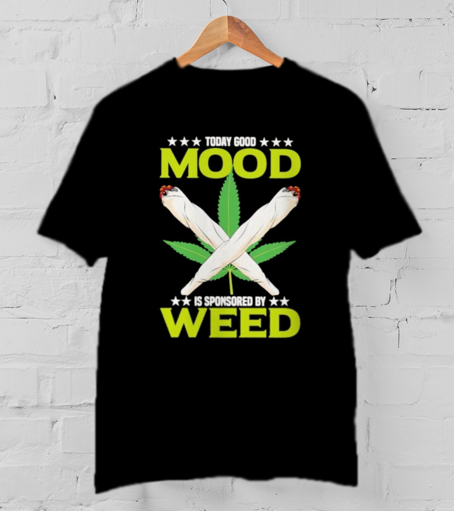 Today Good Mood Is Sponsored By Weed Marijuana Cigarette Leaf Joints T-Shirt