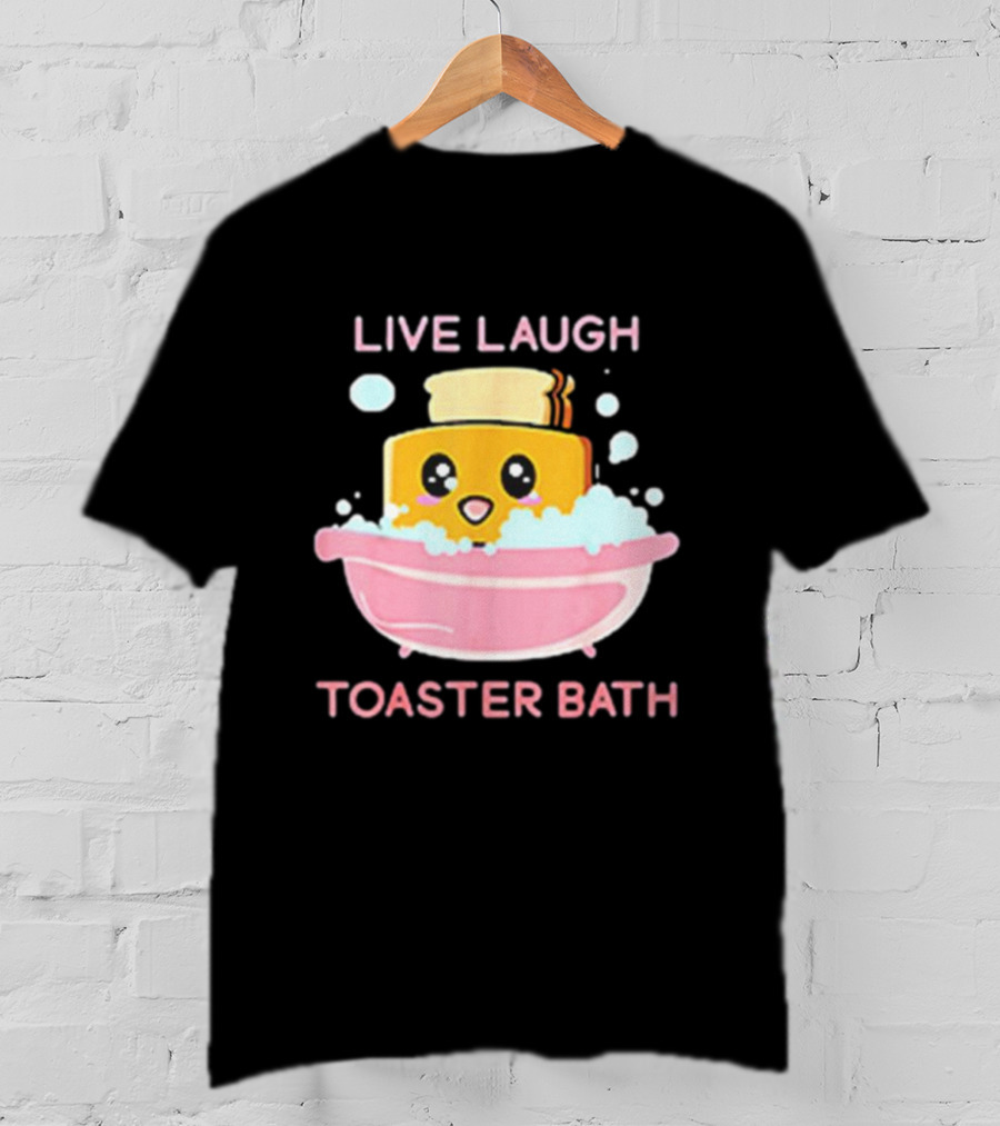 Live Laugh Toaster Bath Happy Toast In Bubble Bath T-Shirt