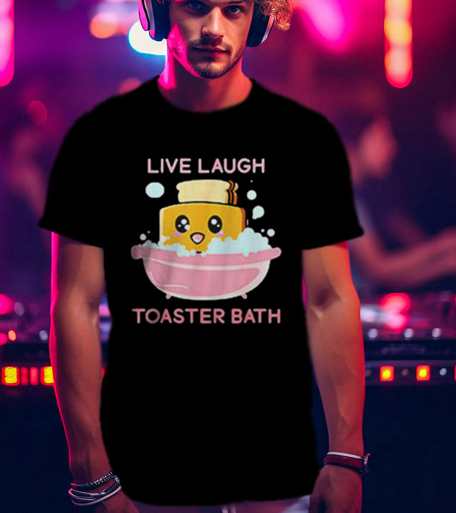 Live Laugh Toaster Bath Happy Toast In Bubble Bath T-Shirt