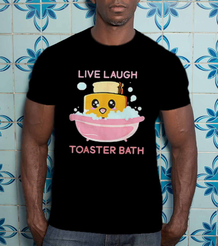 Live Laugh Toaster Bath Happy Toast In Bubble Bath T-Shirt