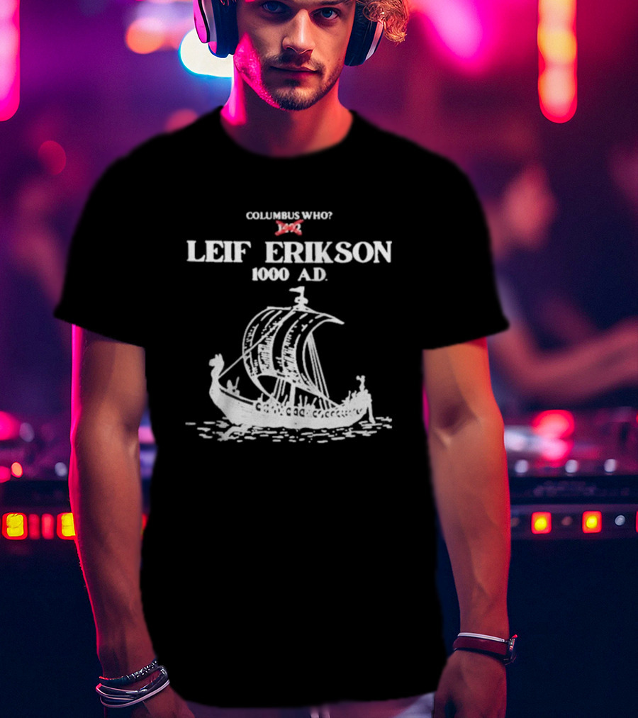 Columbus Who Leif Erikson 1000 AD Viking Ship Classic Exploration Typography T-Shirt