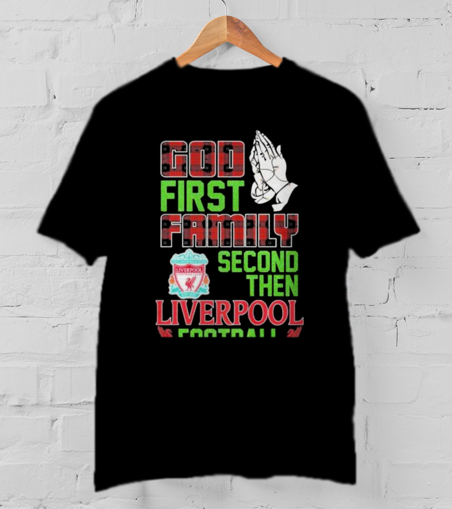 God First Family Second Then Liverpool Football Praying Hands Liverpool FC T-Shirt