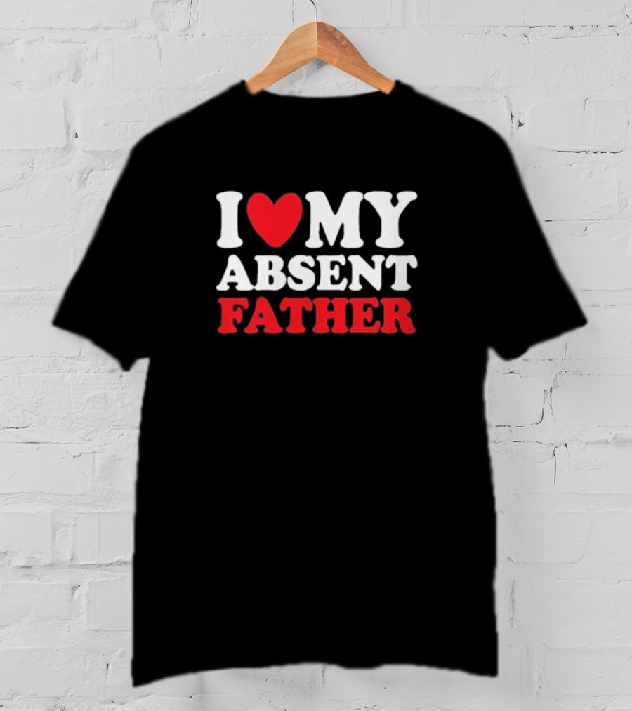 I Heart My Absent Father T-Shirt