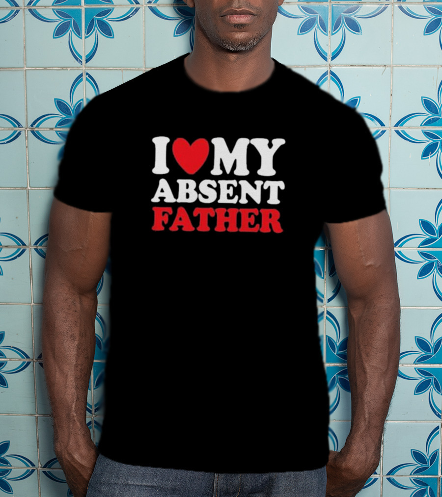 I Heart My Absent Father T-Shirt