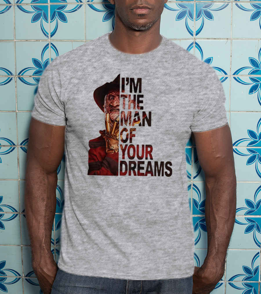 Freddy Krueger I’m The Man Of Your Dreams Nightmare On Elm Street T-Shirt