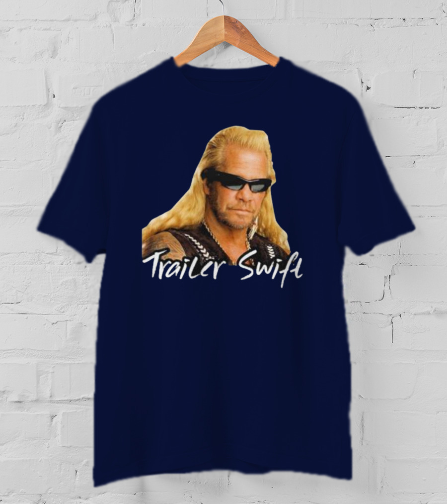 Dog The Bounty Hunter Trailer Swift T-Shirt