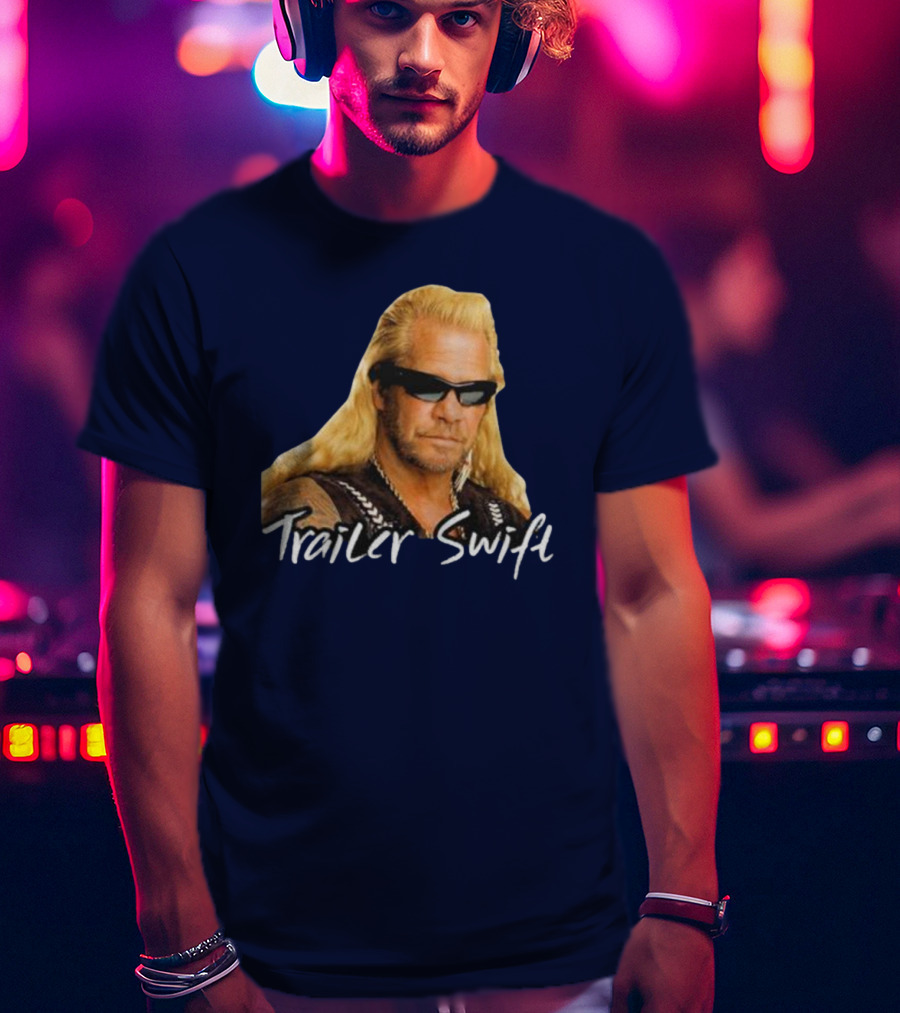Dog The Bounty Hunter Trailer Swift T-Shirt