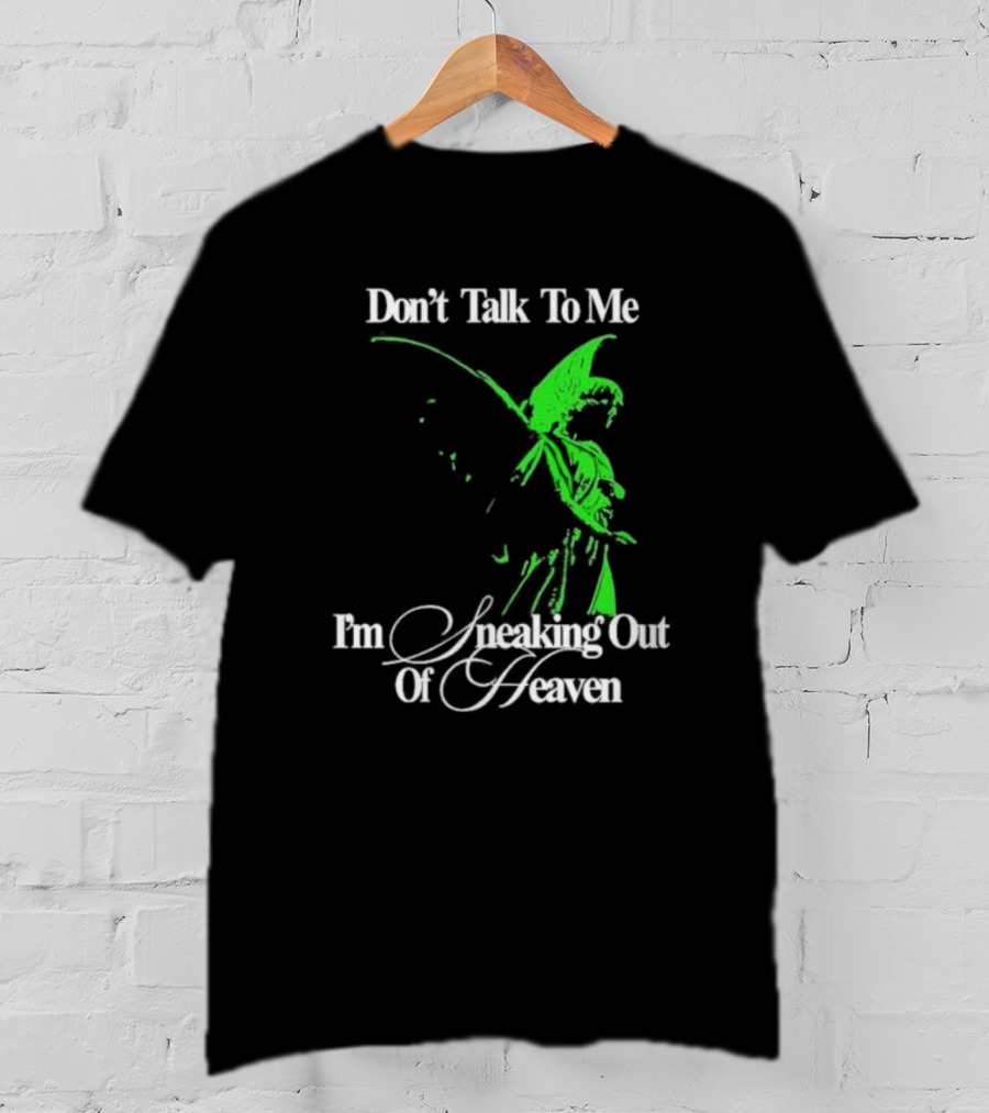 Don't Talk To Me I'm Sneaking Out Of Heaven Geoff Wigington Angel T-Shirt