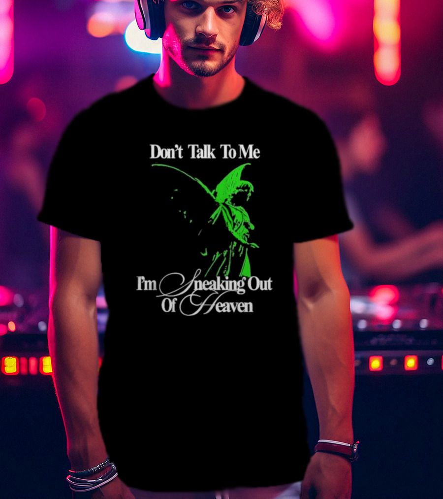 Don't Talk To Me I'm Sneaking Out Of Heaven Geoff Wigington Angel T-Shirt
