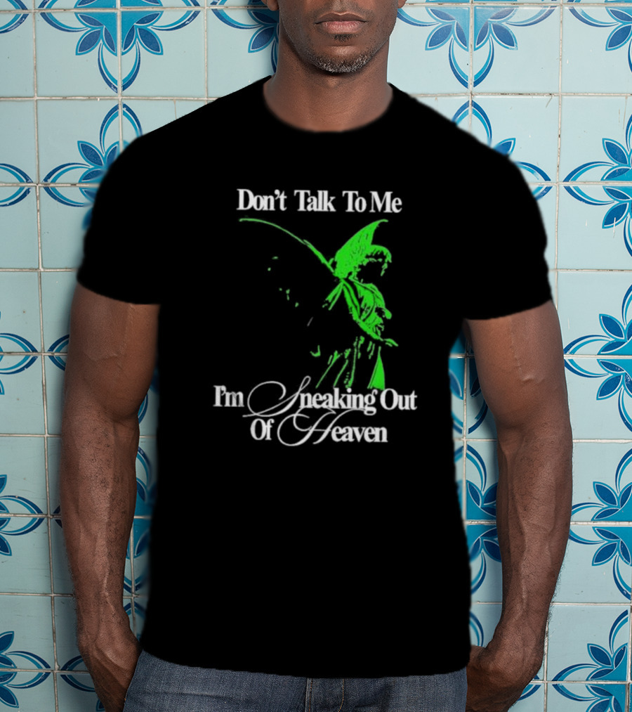 Don't Talk To Me I'm Sneaking Out Of Heaven Geoff Wigington Angel T-Shirt