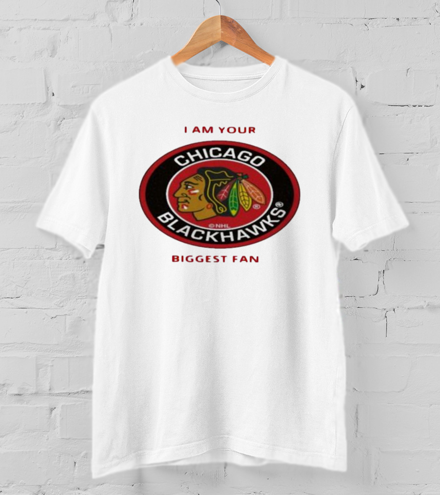 I Am Your Biggest Fan Chicago Blackhawks NHL T-Shirt