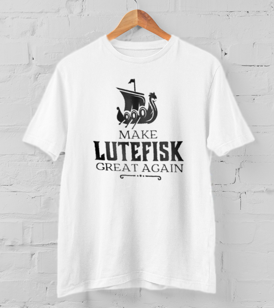 Make Lutefisk Great Again Viking Ship Nordic Heritage T-Shirt