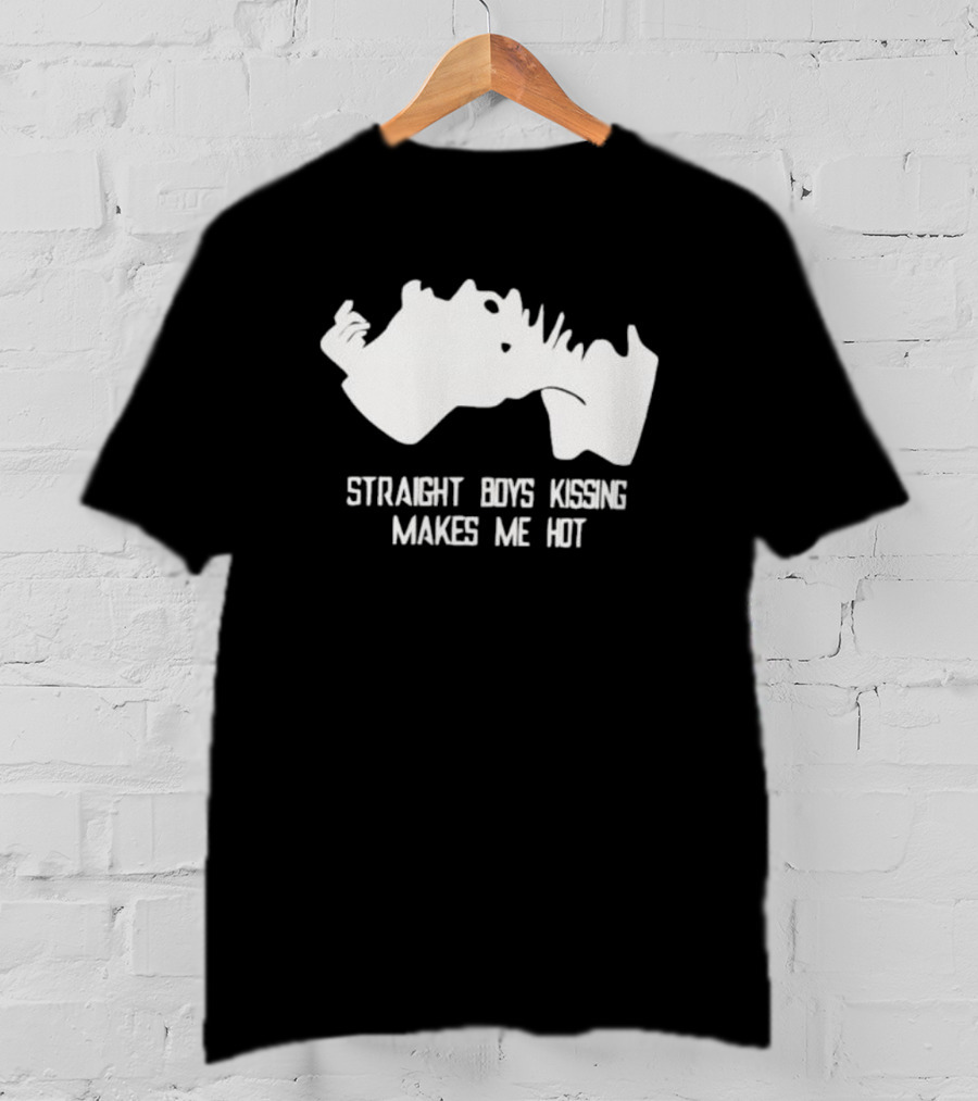 Straight Boys Kissing Makes Me Hot T-Shirt