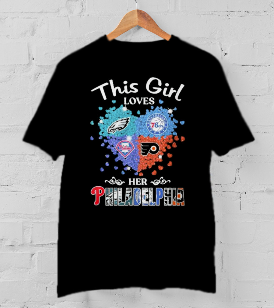 This Girl Loves Her Philadelphia Eagles Phillies 76ers Flyers Heart T-Shirt