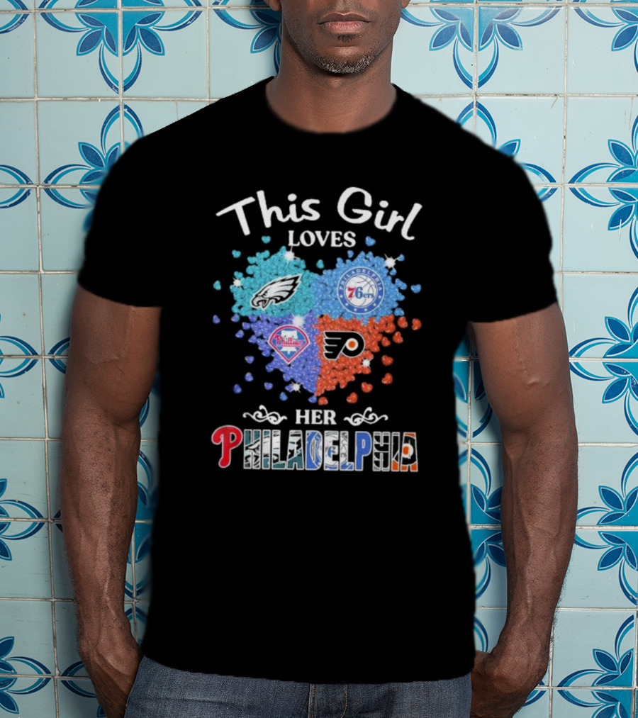 This Girl Loves Her Philadelphia Eagles Phillies 76ers Flyers Heart T-Shirt