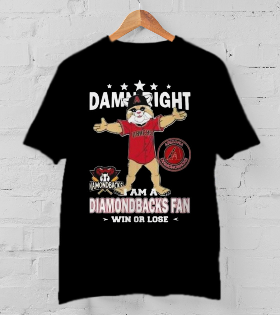 Damn Right I Am A Diamondbacks Fan Win Or Lose Arizona Diamondbacks T-Shirt