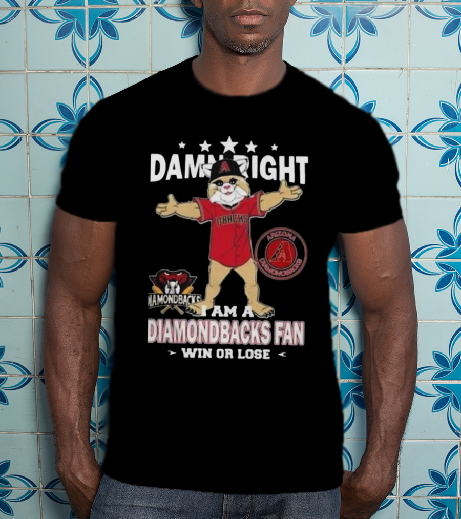 Damn Right I Am A Diamondbacks Fan Win Or Lose Arizona Diamondbacks T-Shirt
