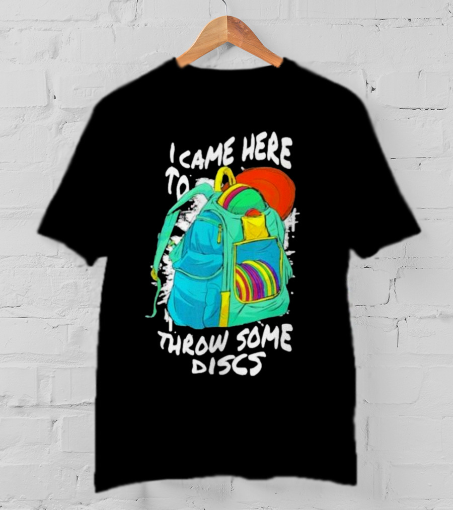 I Came Here To Throw Some Discs Colorful Backpack And Discs T-Shirt