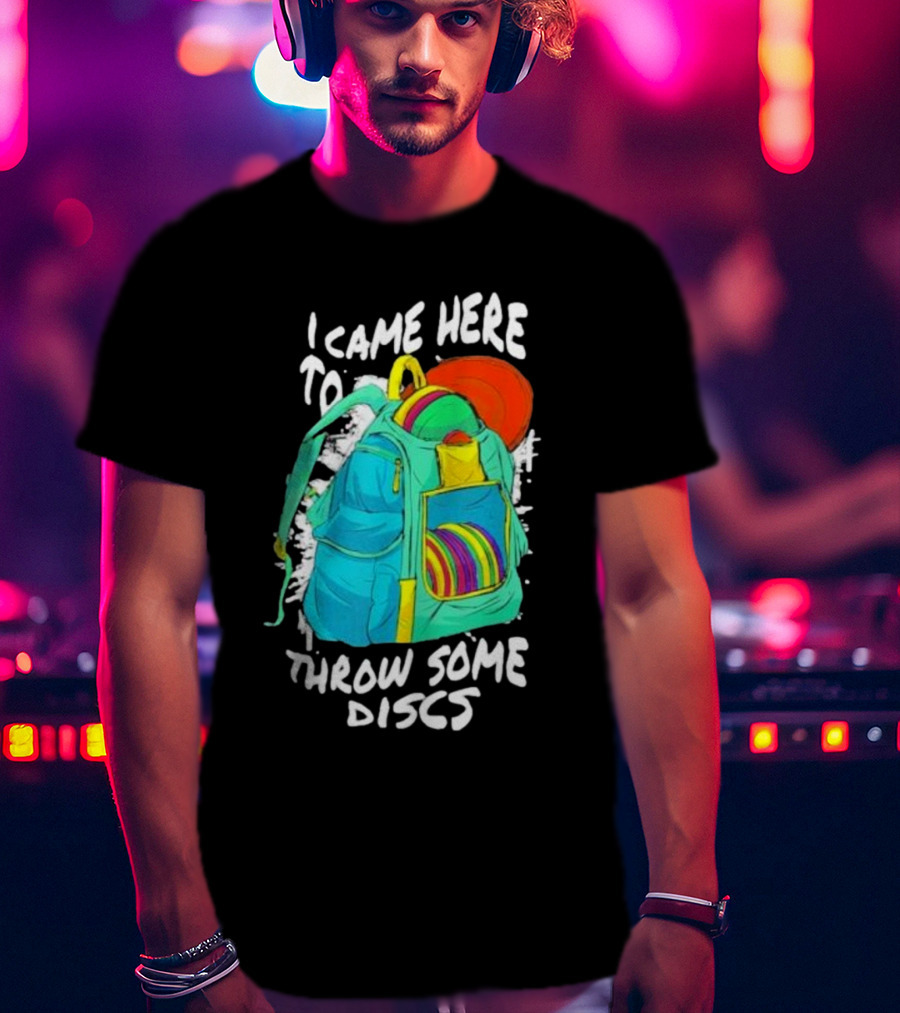 I Came Here To Throw Some Discs Colorful Backpack And Discs T-Shirt