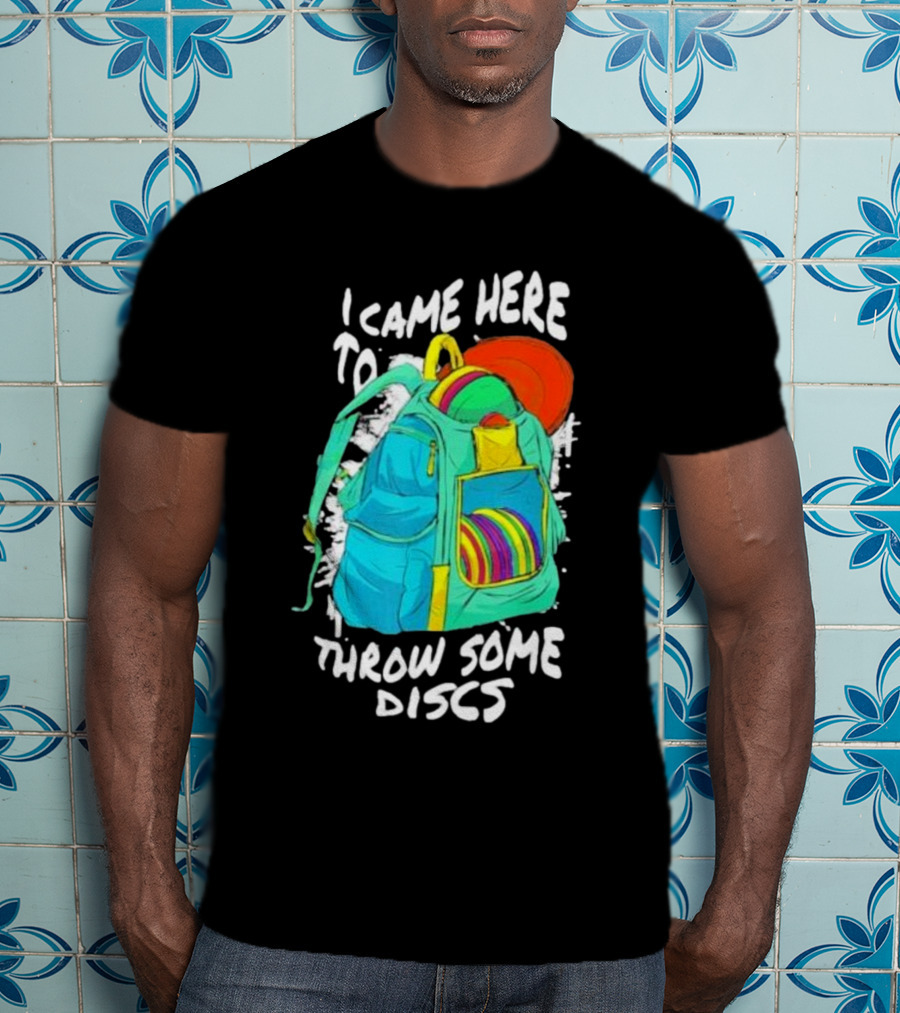 I Came Here To Throw Some Discs Colorful Backpack And Discs T-Shirt