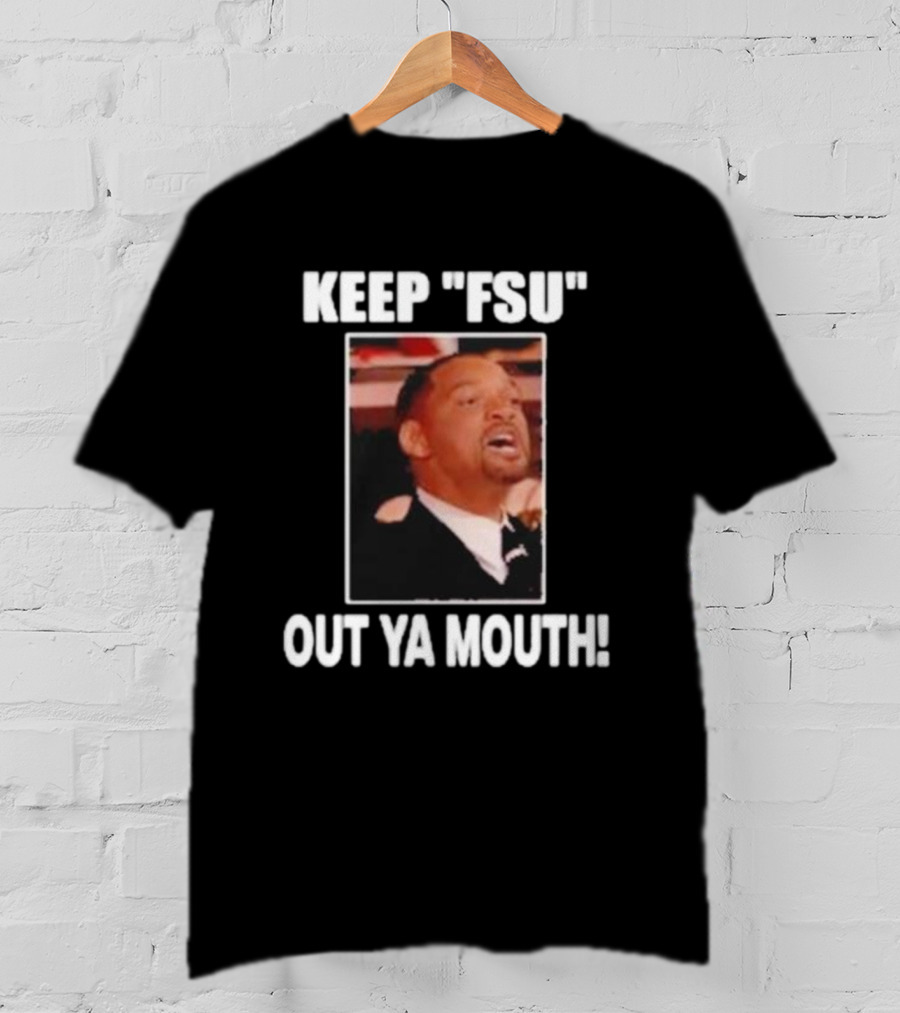 Keep Fsu Out Ya Mouth T-Shirt