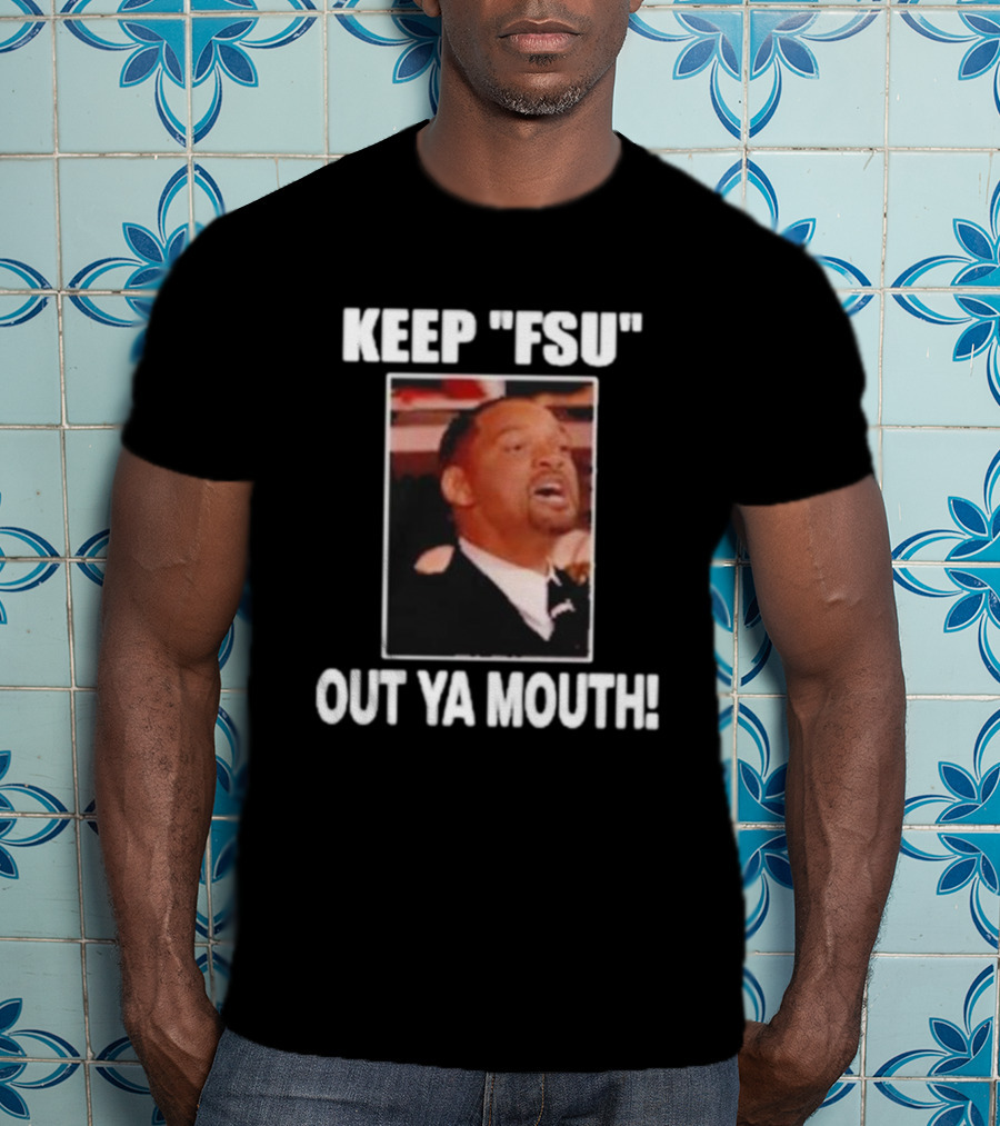 Keep Fsu Out Ya Mouth T-Shirt
