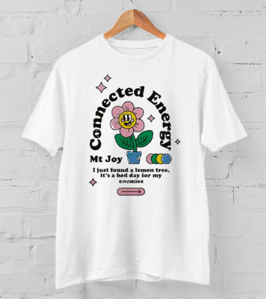 Mt Joy Connected Energy I Just Found A Lemon Tree It's A Bad Day For My Enemies Flower T-Shirt
