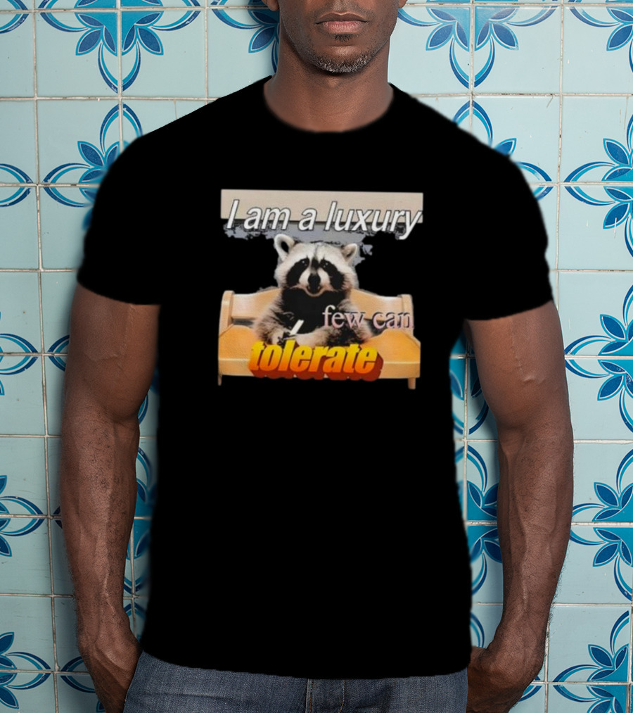 I Am A Luxury Few Can Tolerate Raccoon Meme T-Shirt