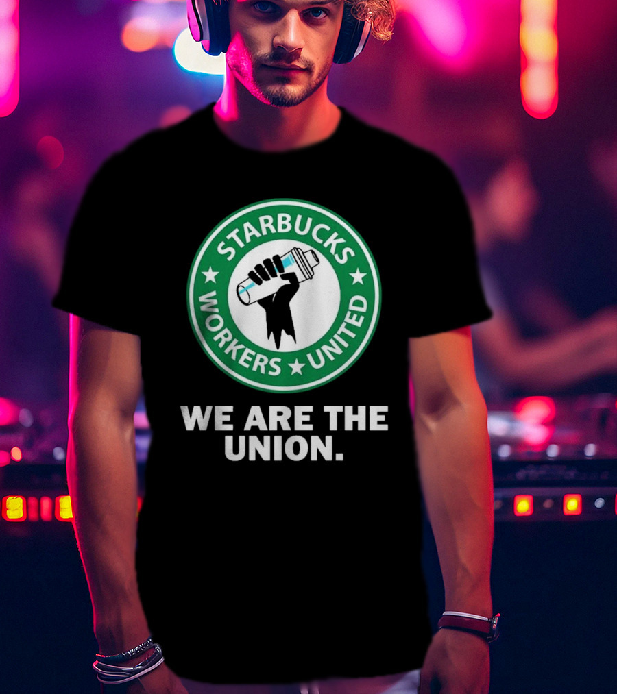 Starbucks Workers United We Are The Union T-Shirt