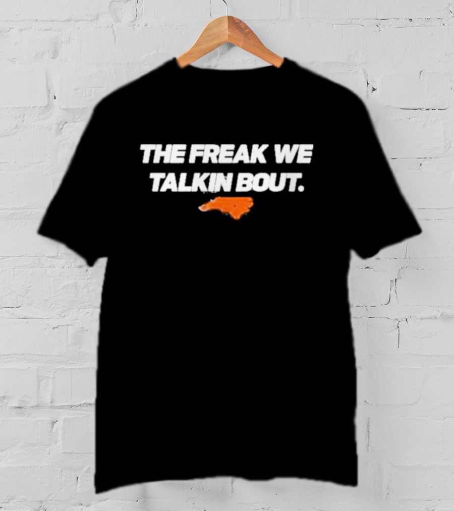 North Carolina The Freak We Talkin Bout Orange Map T-Shirt
